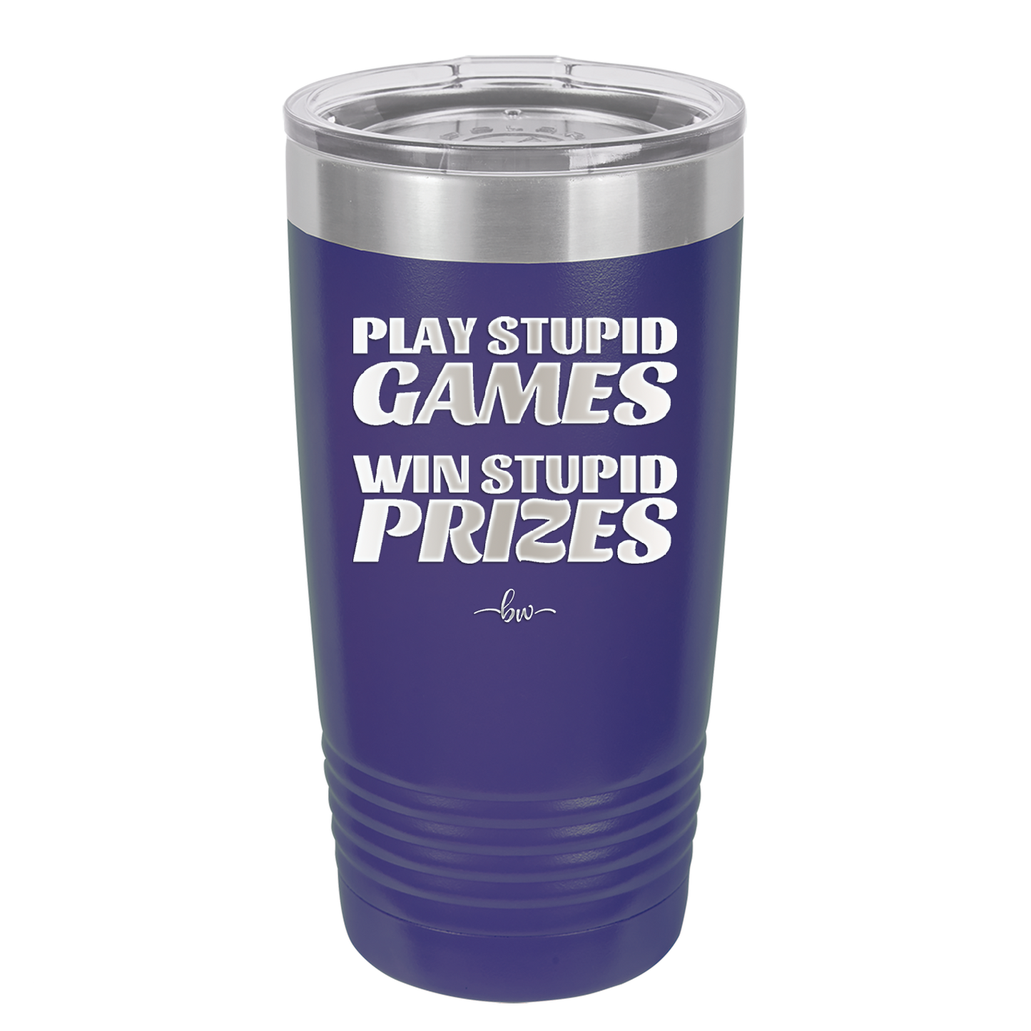 Play Stupid Games Win Stupid Prizes - Laser Engraved Stainless Steel Drinkware - 1336 -