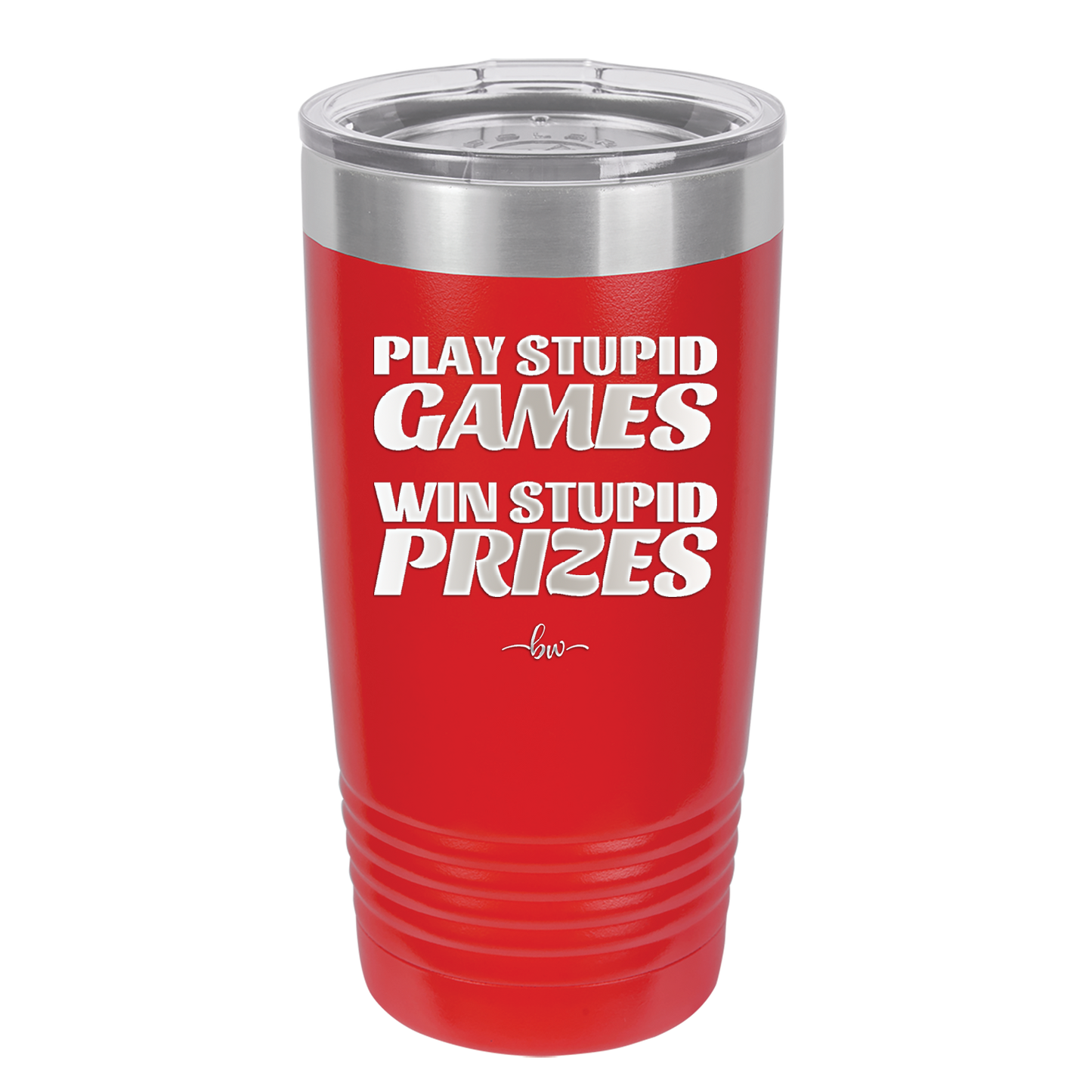 Play Stupid Games Win Stupid Prizes - Laser Engraved Stainless Steel Drinkware - 1336 -