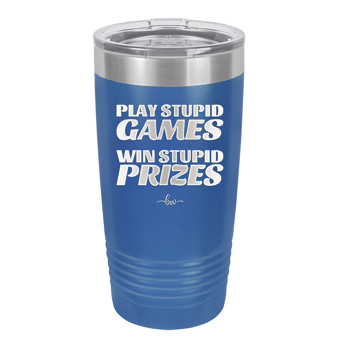 Play Stupid Games Win Stupid Prizes - Laser Engraved Stainless Steel Drinkware - 1336 -