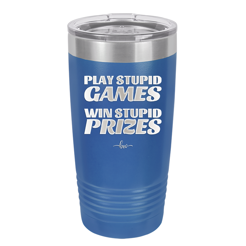 Play Stupid Games Win Stupid Prizes - Laser Engraved Stainless Steel Drinkware - 1336 -
