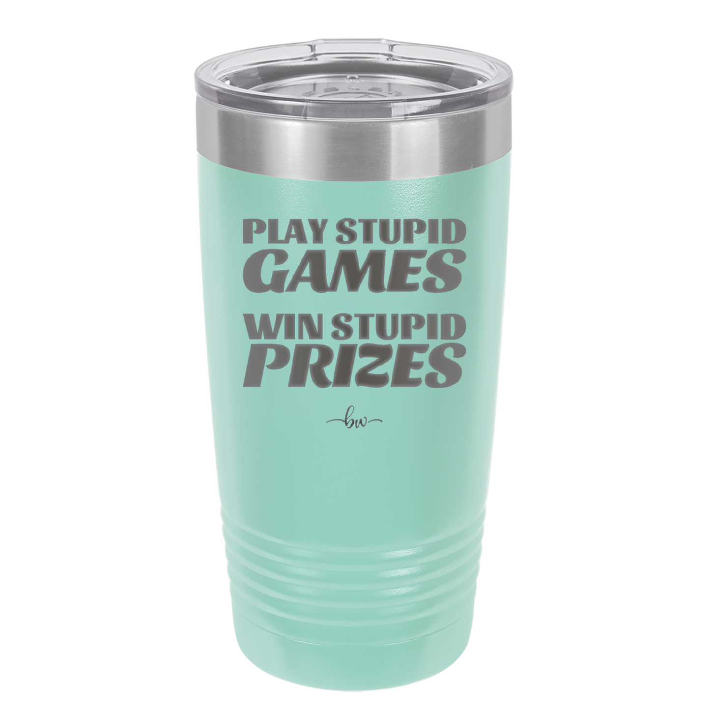 Play Stupid Games Win Stupid Prizes - Laser Engraved Stainless Steel Drinkware - 1336 -