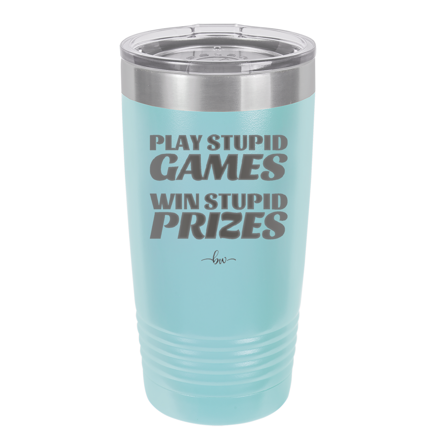 Play Stupid Games Win Stupid Prizes - Laser Engraved Stainless Steel Drinkware - 1336 -