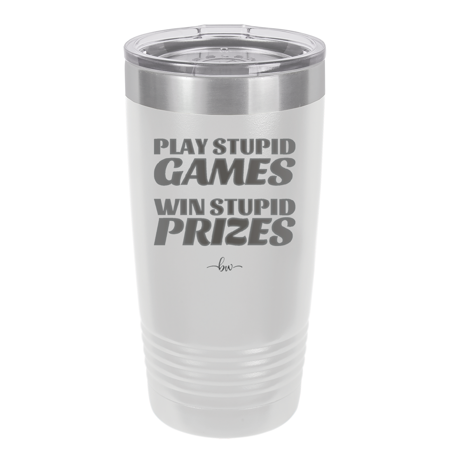 Play Stupid Games Win Stupid Prizes - Laser Engraved Stainless Steel Drinkware - 1336 -