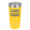 Play Stupid Games Win Stupid Prizes - Laser Engraved Stainless Steel Drinkware - 1336 -