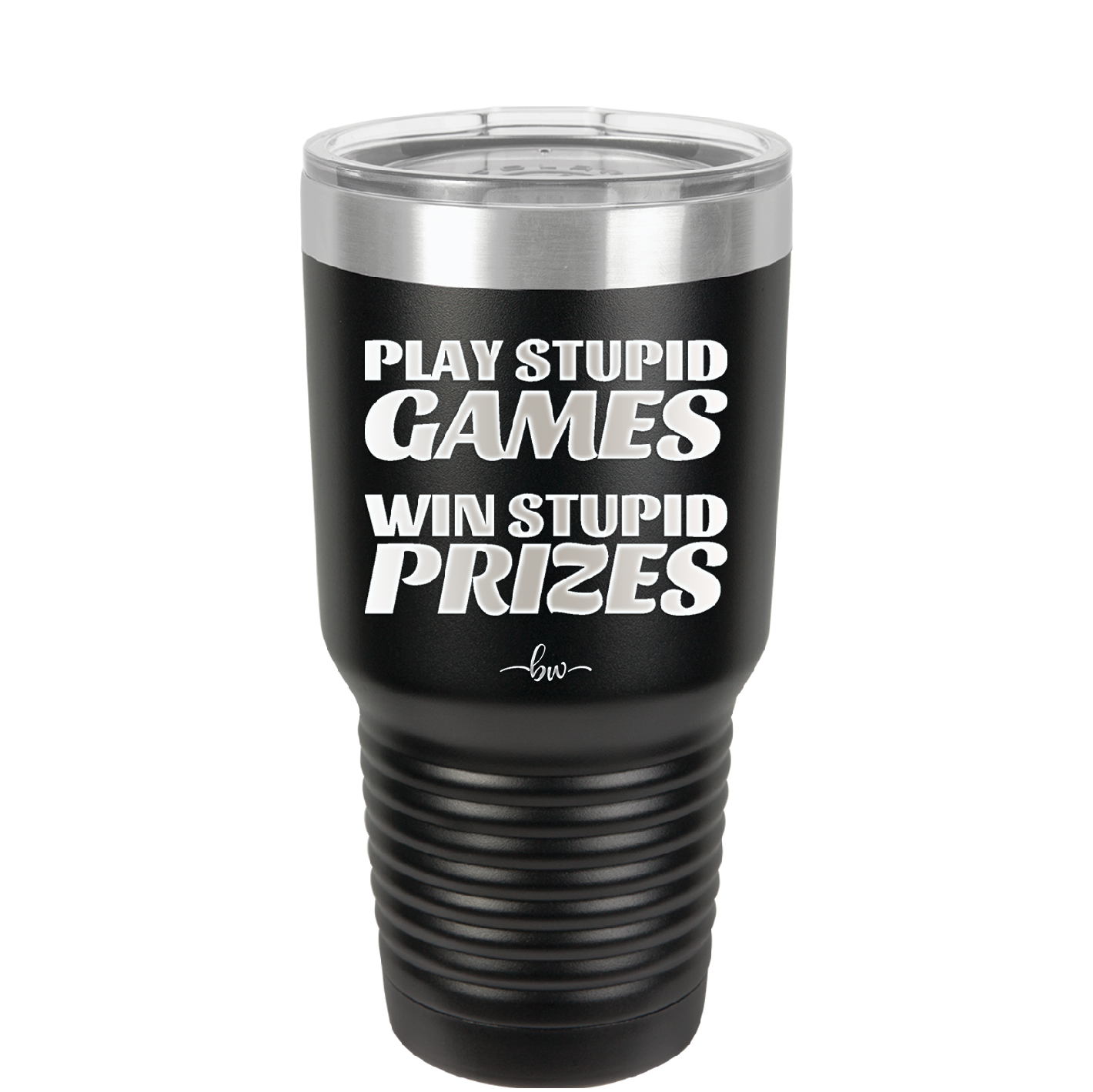 Play Stupid Games Win Stupid Prizes - Laser Engraved Stainless Steel Drinkware - 1336 -