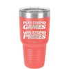 Play Stupid Games Win Stupid Prizes - Laser Engraved Stainless Steel Drinkware - 1336 -