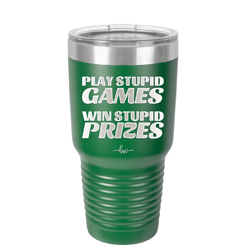 Play Stupid Games Win Stupid Prizes - Laser Engraved Stainless Steel Drinkware - 1336 -