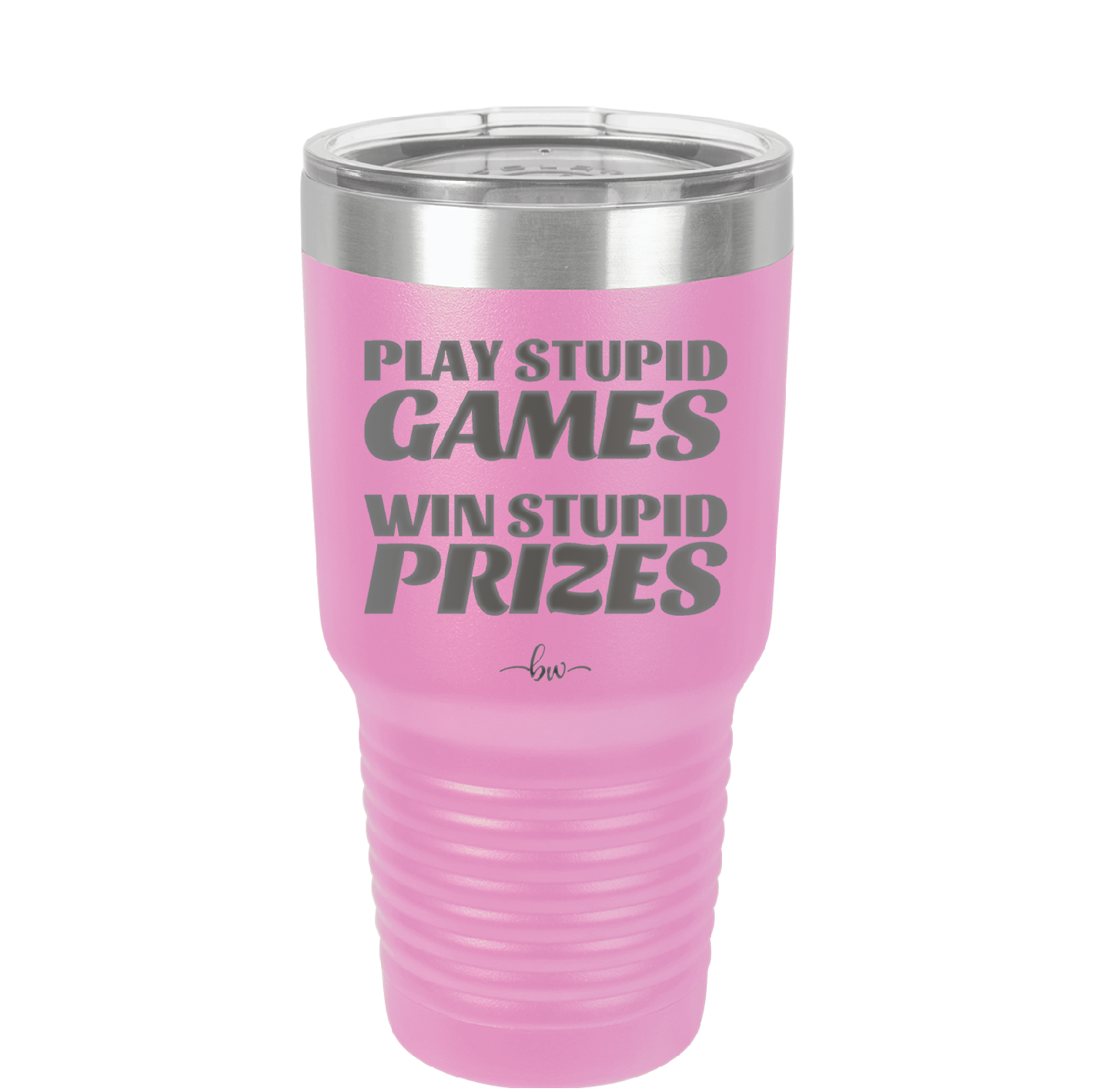 Play Stupid Games Win Stupid Prizes - Laser Engraved Stainless Steel Drinkware - 1336 -