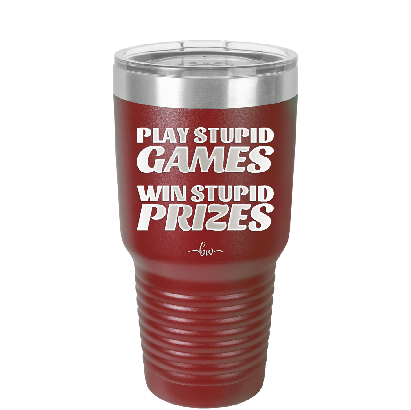 Play Stupid Games Win Stupid Prizes - Laser Engraved Stainless Steel Drinkware - 1336 -