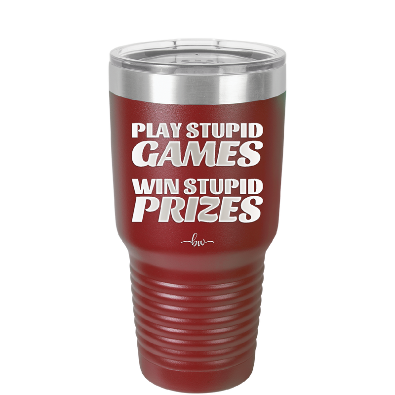 Play Stupid Games Win Stupid Prizes - Laser Engraved Stainless Steel Drinkware - 1336 -