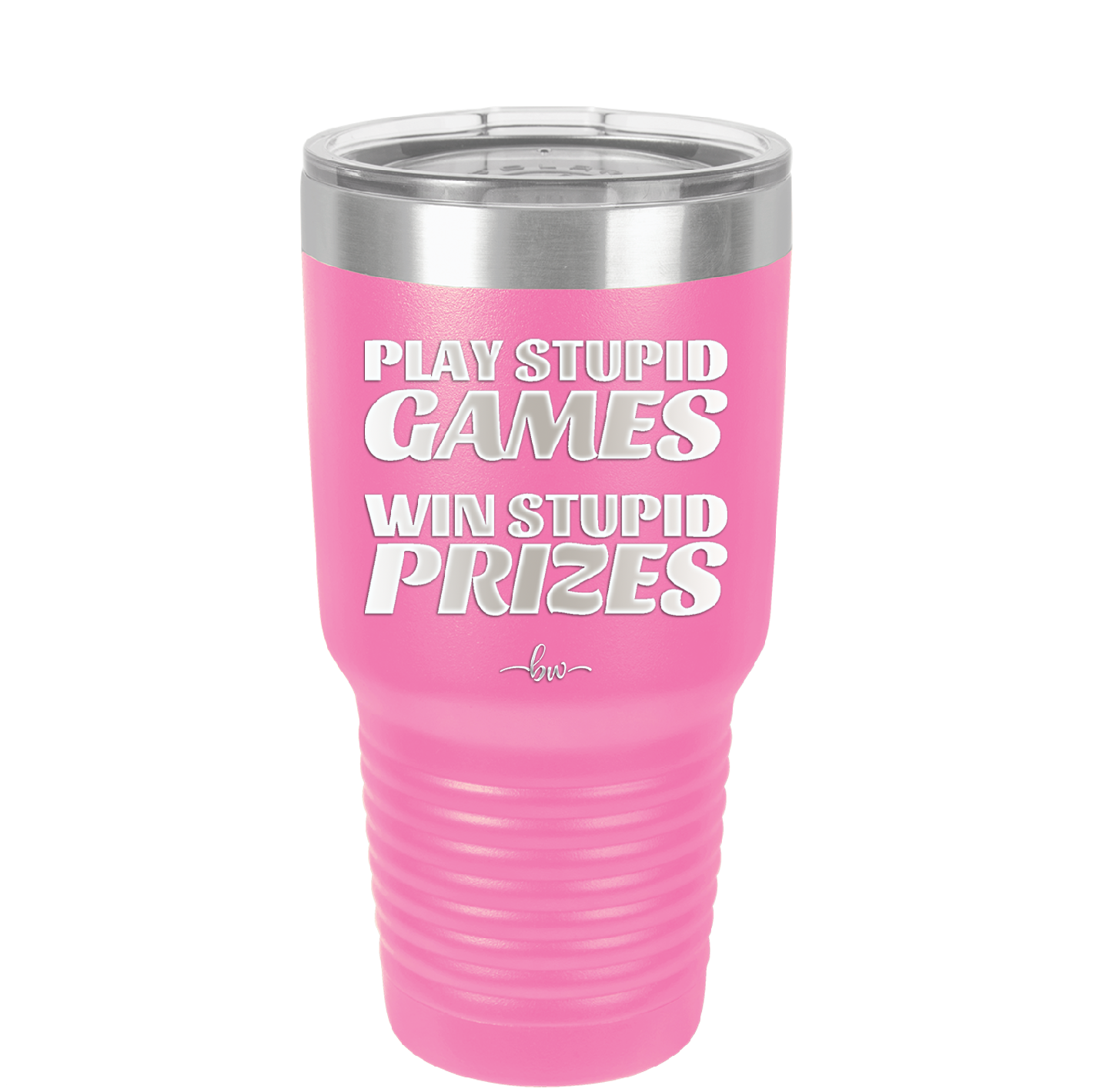Play Stupid Games Win Stupid Prizes - Laser Engraved Stainless Steel Drinkware - 1336 -