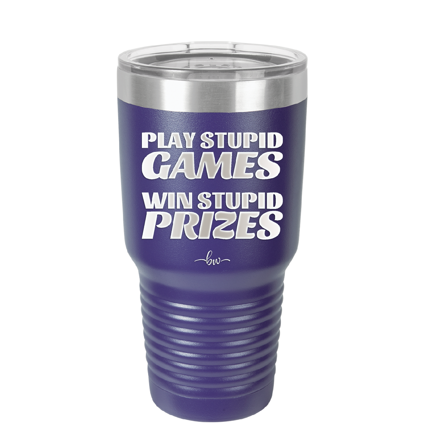 Play Stupid Games Win Stupid Prizes - Laser Engraved Stainless Steel Drinkware - 1336 -