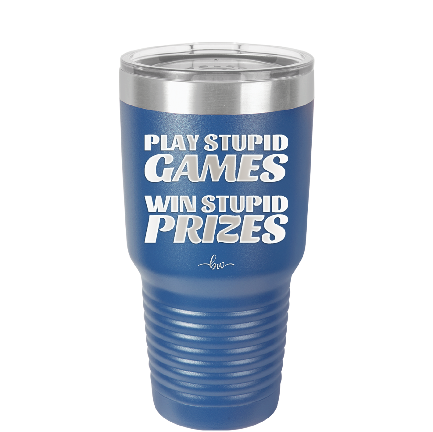 Play Stupid Games Win Stupid Prizes - Laser Engraved Stainless Steel Drinkware - 1336 -