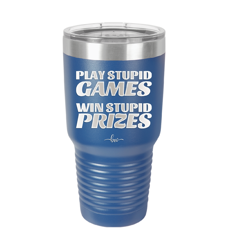 Play Stupid Games Win Stupid Prizes - Laser Engraved Stainless Steel Drinkware - 1336 -