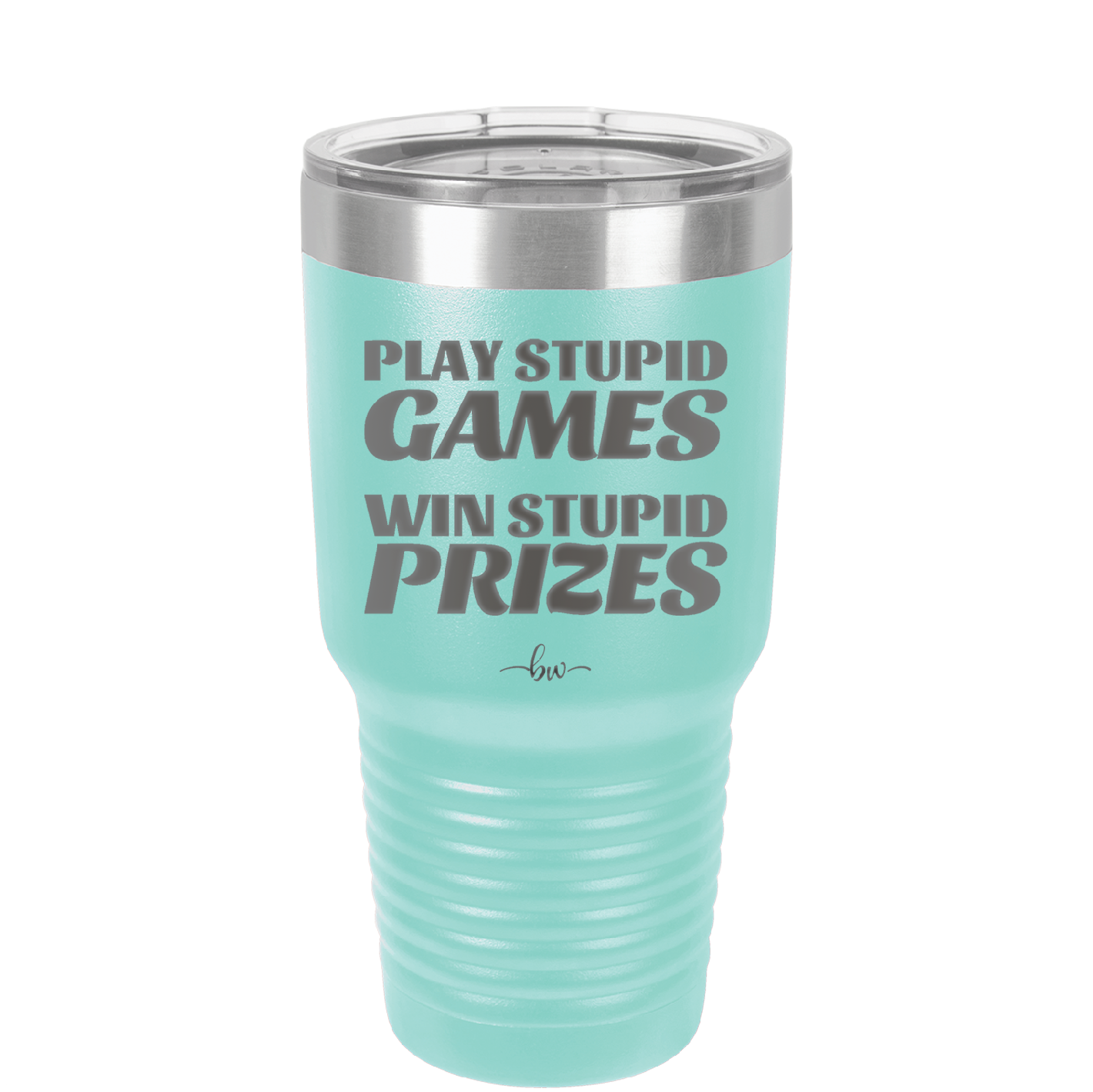 Play Stupid Games Win Stupid Prizes - Laser Engraved Stainless Steel Drinkware - 1336 -