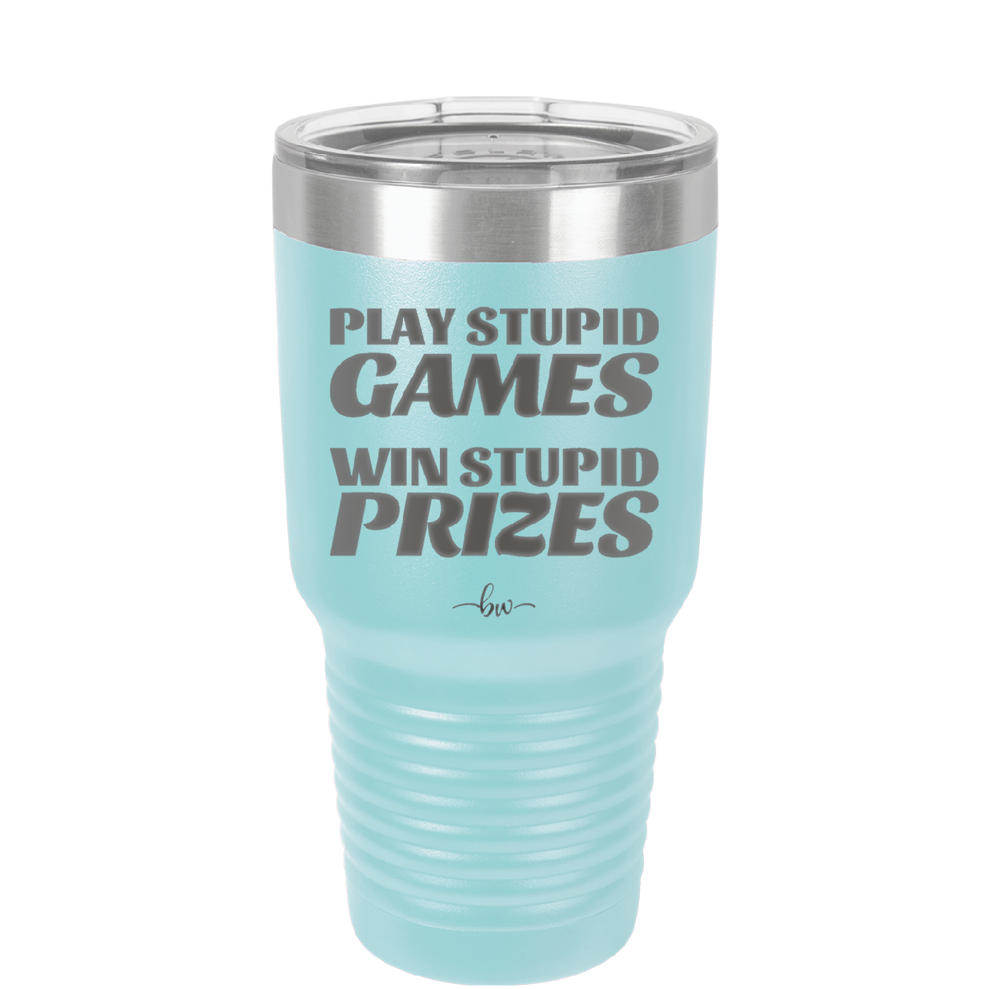 Play Stupid Games Win Stupid Prizes - Laser Engraved Stainless Steel Drinkware - 1336 -