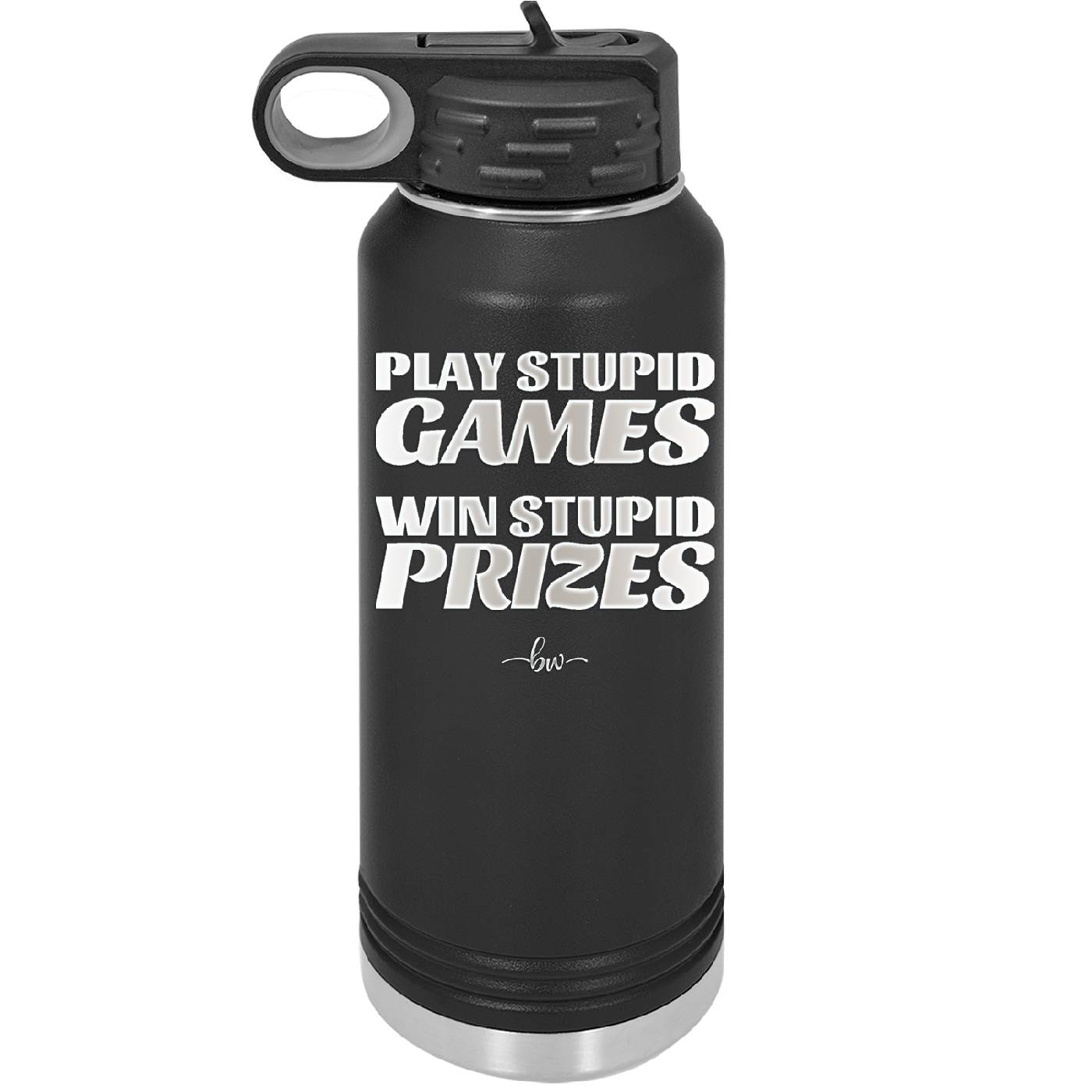 Play Stupid Games Win Stupid Prizes - Laser Engraved Stainless Steel Drinkware - 1336 -