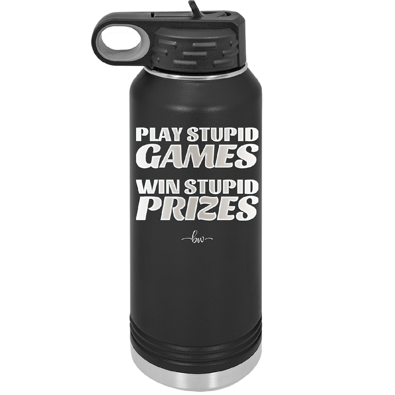 Play Stupid Games Win Stupid Prizes - Laser Engraved Stainless Steel Drinkware - 1336 -