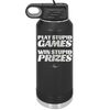 Play Stupid Games Win Stupid Prizes - Laser Engraved Stainless Steel Drinkware - 1336 -