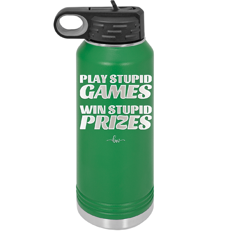 Play Stupid Games Win Stupid Prizes - Laser Engraved Stainless Steel Drinkware - 1336 -
