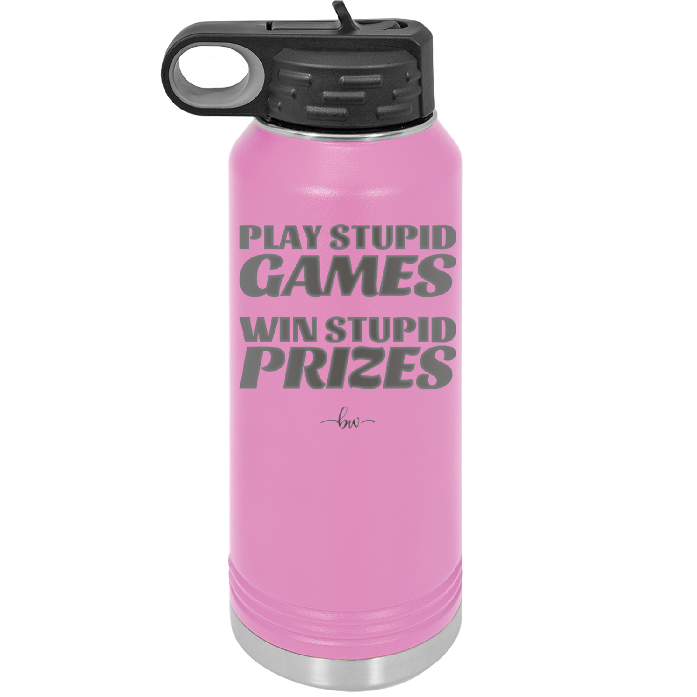 Play Stupid Games Win Stupid Prizes - Laser Engraved Stainless Steel Drinkware - 1336 -