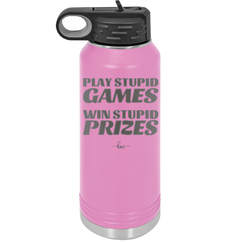 Play Stupid Games Win Stupid Prizes - Laser Engraved Stainless Steel Drinkware - 1336 -