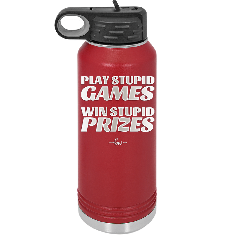 Play Stupid Games Win Stupid Prizes - Laser Engraved Stainless Steel Drinkware - 1336 -