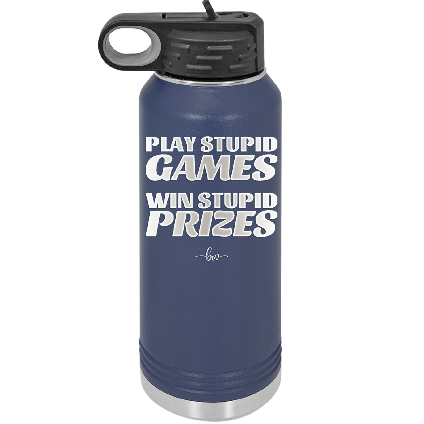 Play Stupid Games Win Stupid Prizes - Laser Engraved Stainless Steel Drinkware - 1336 -