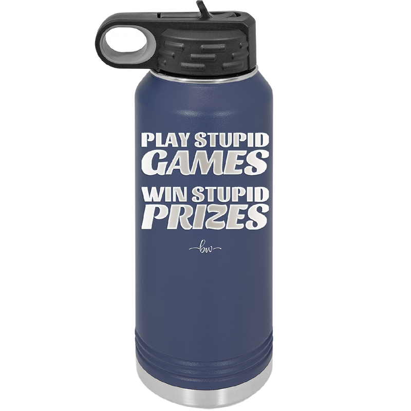 Play Stupid Games Win Stupid Prizes - Laser Engraved Stainless Steel Drinkware - 1336 -