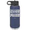 Play Stupid Games Win Stupid Prizes - Laser Engraved Stainless Steel Drinkware - 1336 -