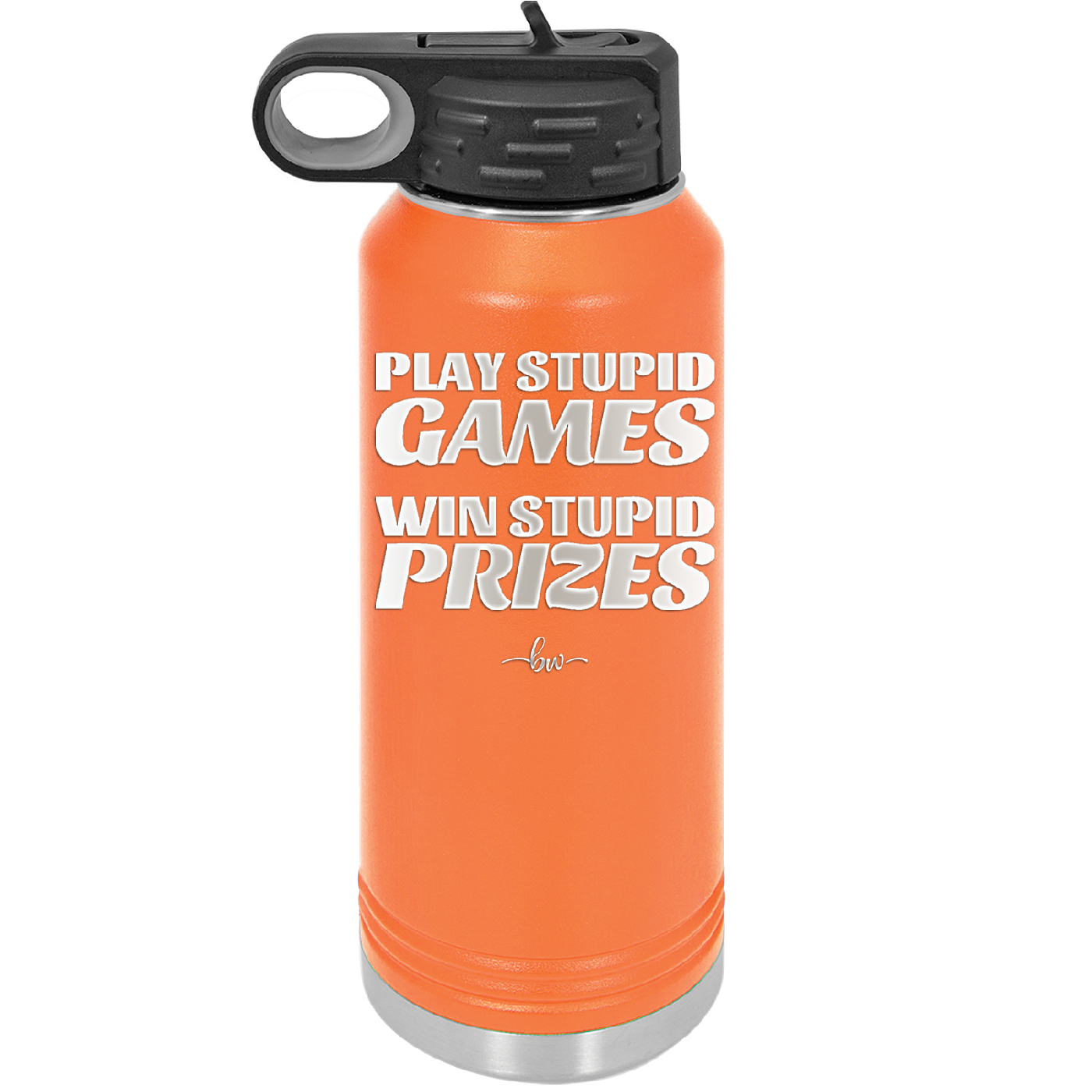Play Stupid Games Win Stupid Prizes - Laser Engraved Stainless Steel Drinkware - 1336 -