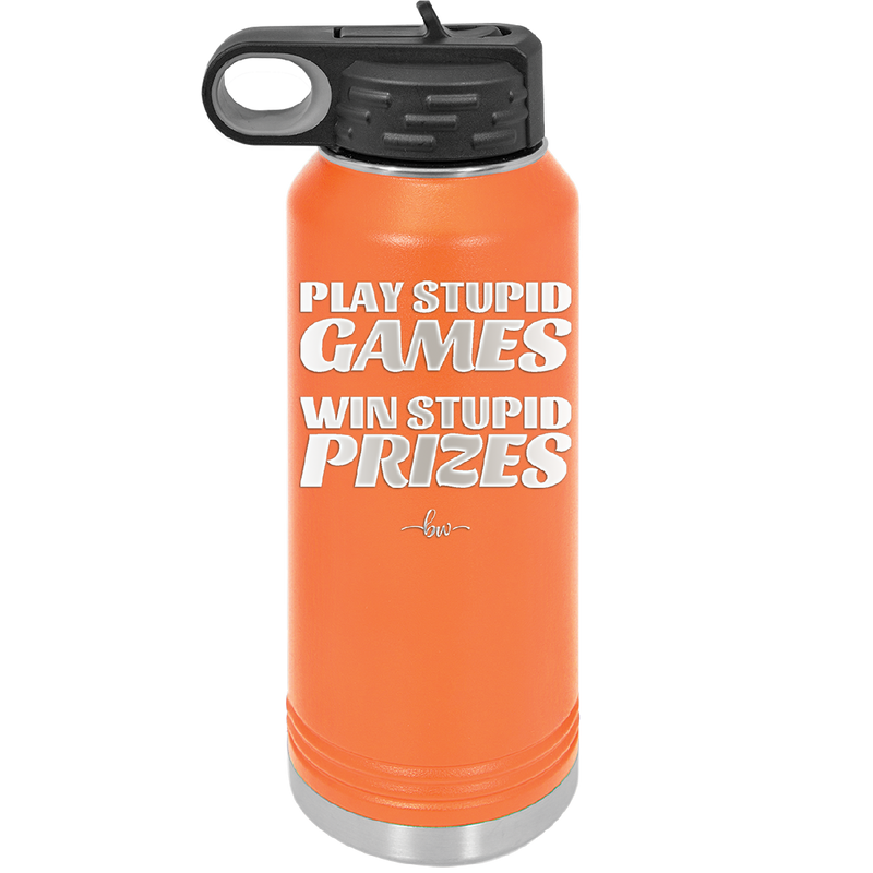 Play Stupid Games Win Stupid Prizes - Laser Engraved Stainless Steel Drinkware - 1336 -