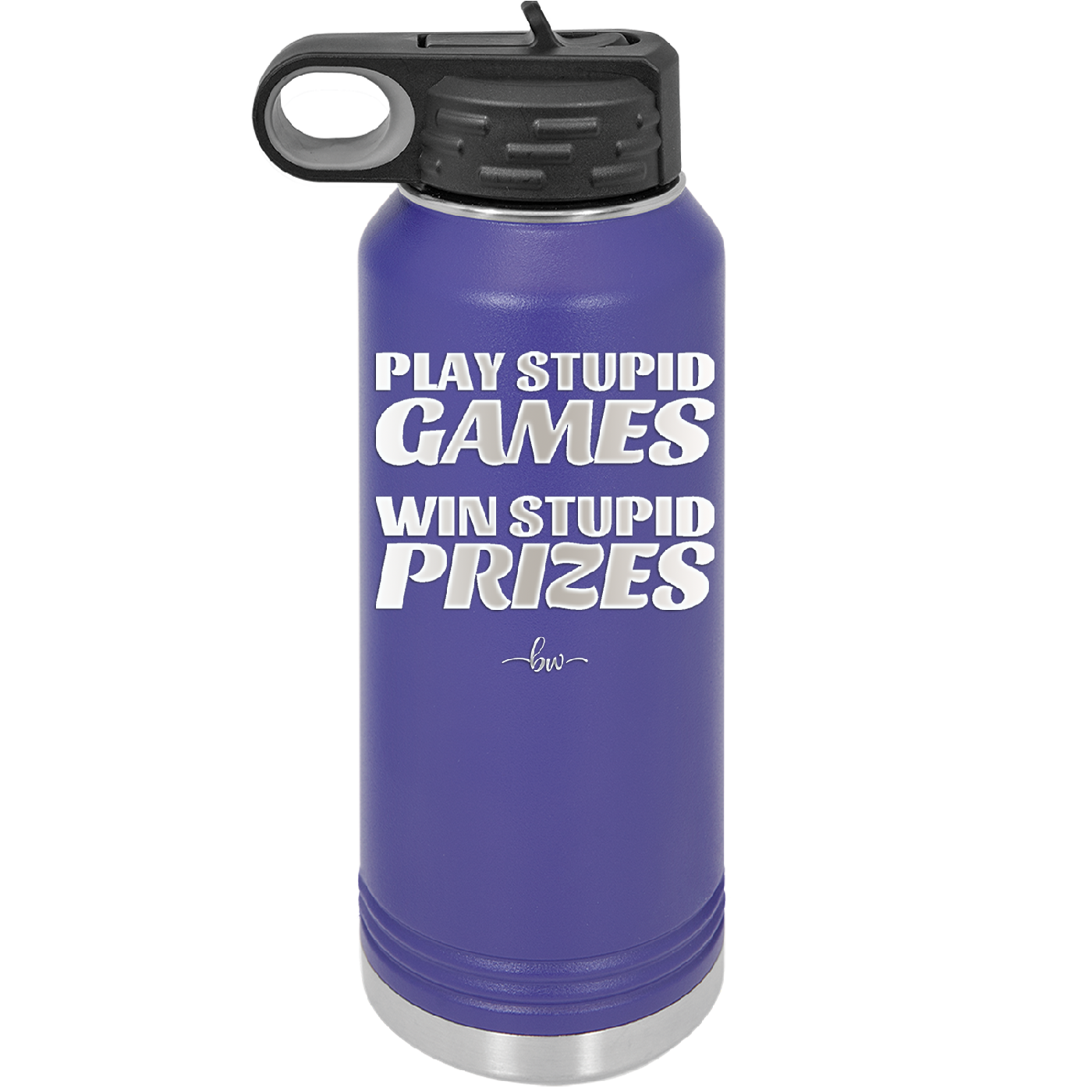 Play Stupid Games Win Stupid Prizes - Laser Engraved Stainless Steel Drinkware - 1336 -