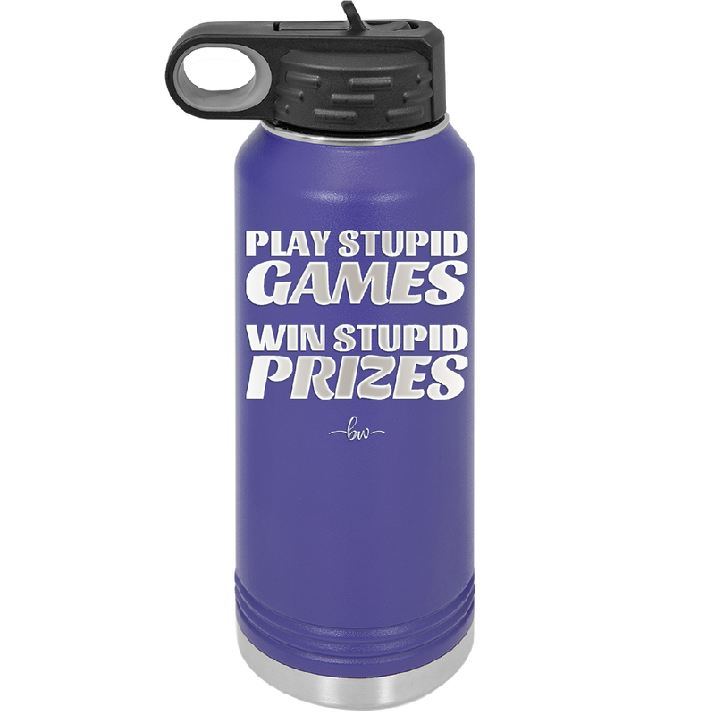 Play Stupid Games Win Stupid Prizes - Laser Engraved Stainless Steel Drinkware - 1336 -