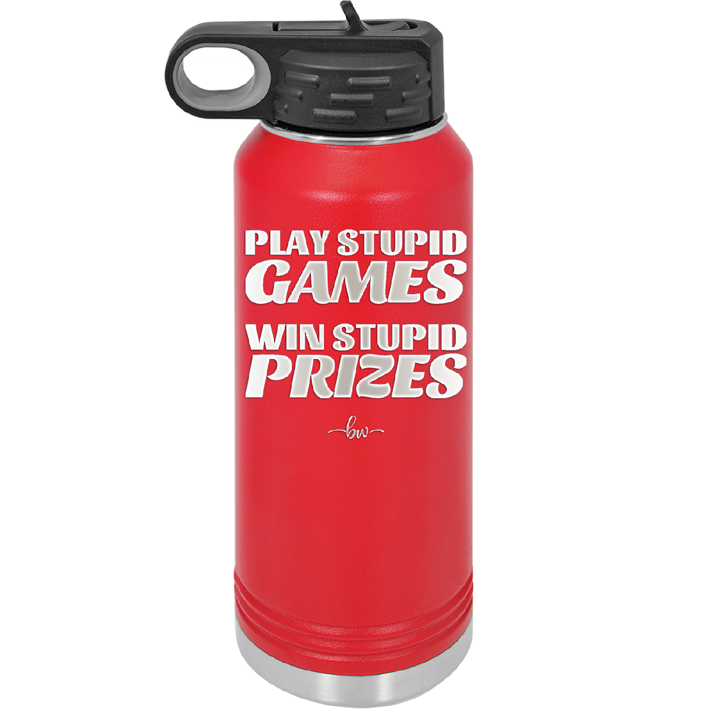 Play Stupid Games Win Stupid Prizes - Laser Engraved Stainless Steel Drinkware - 1336 -