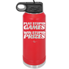 Play Stupid Games Win Stupid Prizes - Laser Engraved Stainless Steel Drinkware - 1336 -