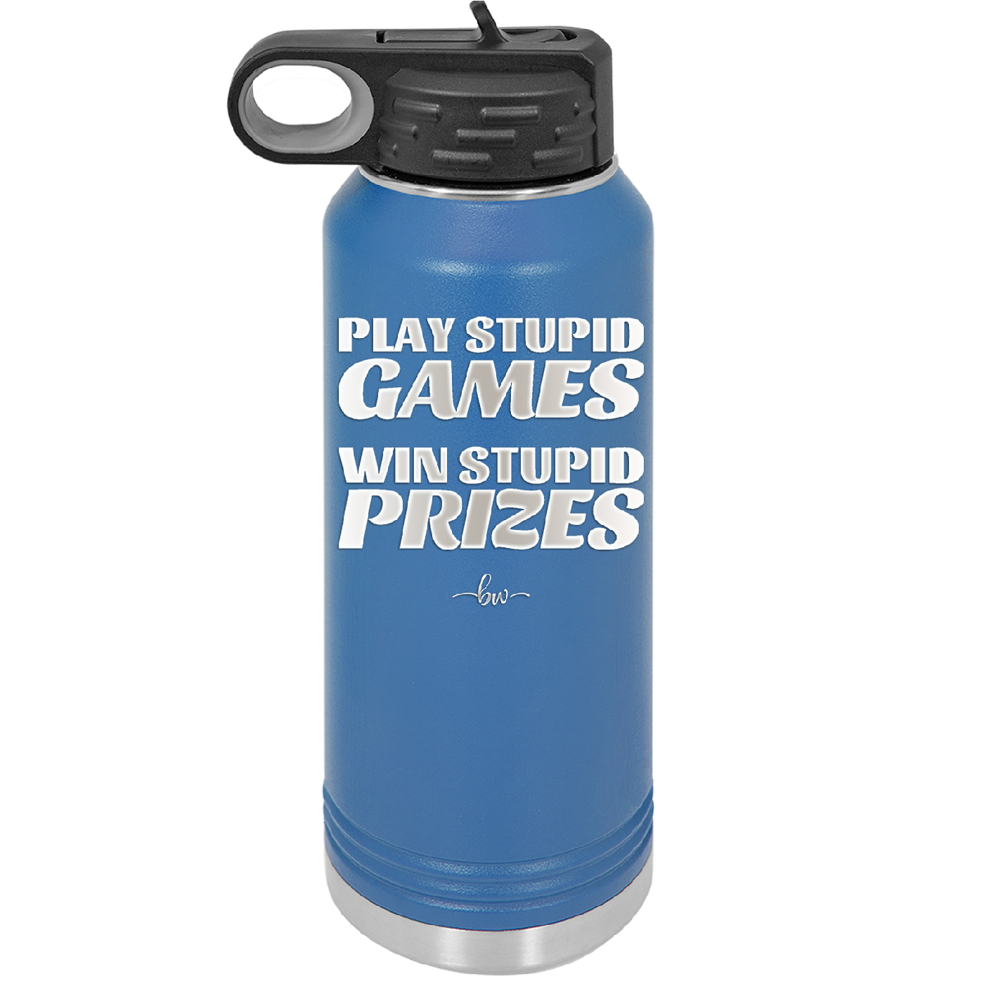 Play Stupid Games Win Stupid Prizes - Laser Engraved Stainless Steel Drinkware - 1336 -