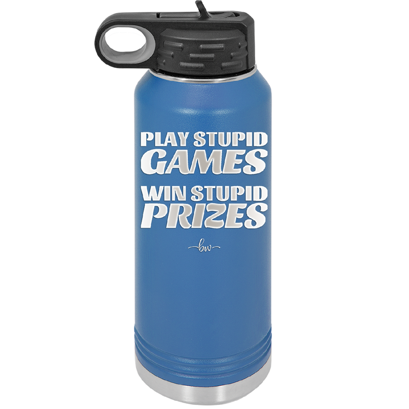 Play Stupid Games Win Stupid Prizes - Laser Engraved Stainless Steel Drinkware - 1336 -