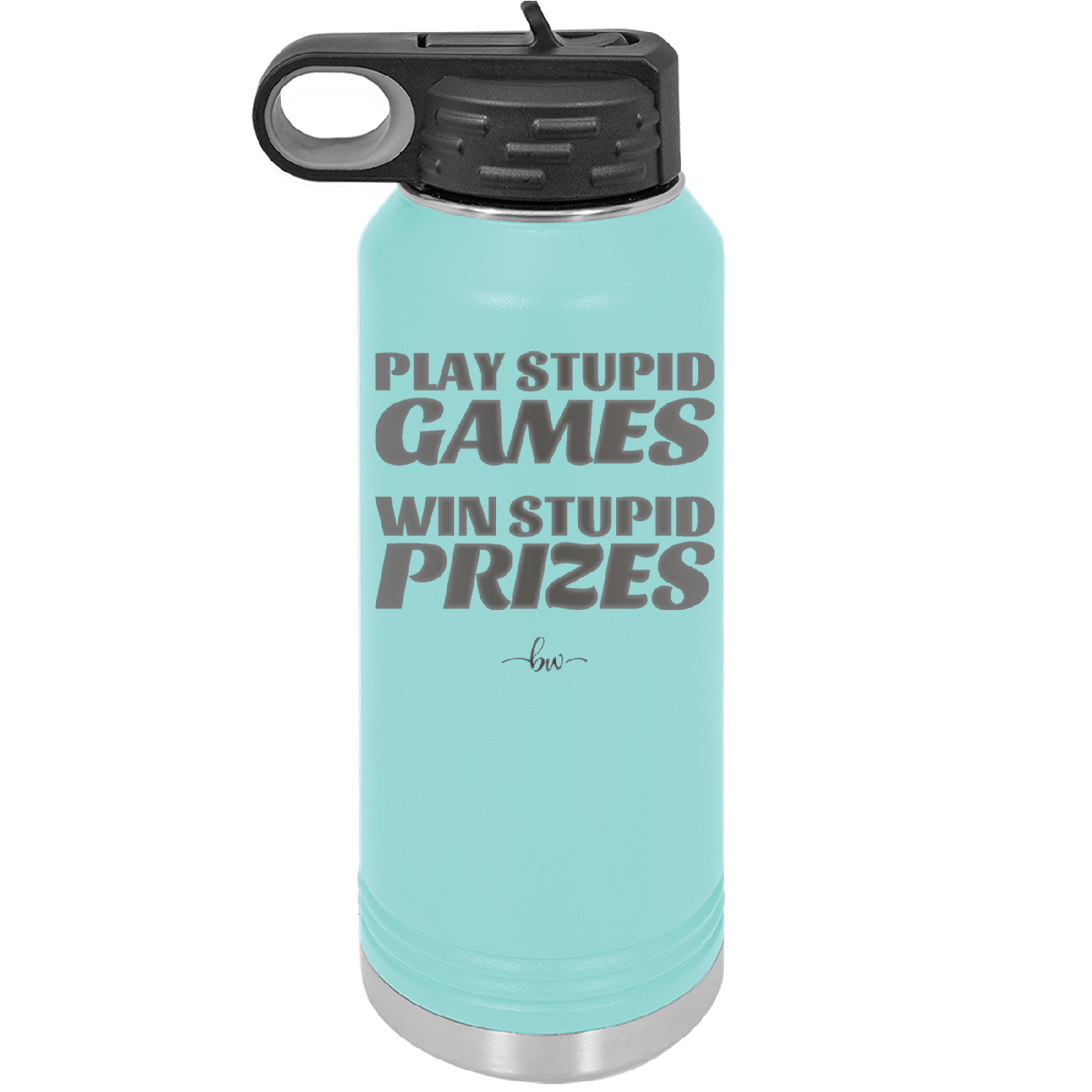 Play Stupid Games Win Stupid Prizes - Laser Engraved Stainless Steel Drinkware - 1336 -