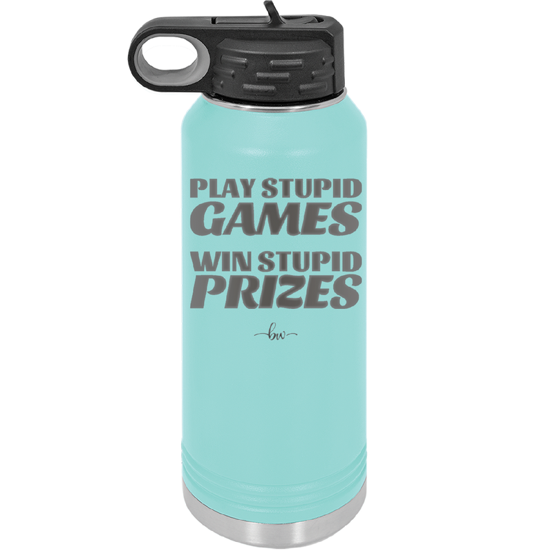 Play Stupid Games Win Stupid Prizes - Laser Engraved Stainless Steel Drinkware - 1336 -