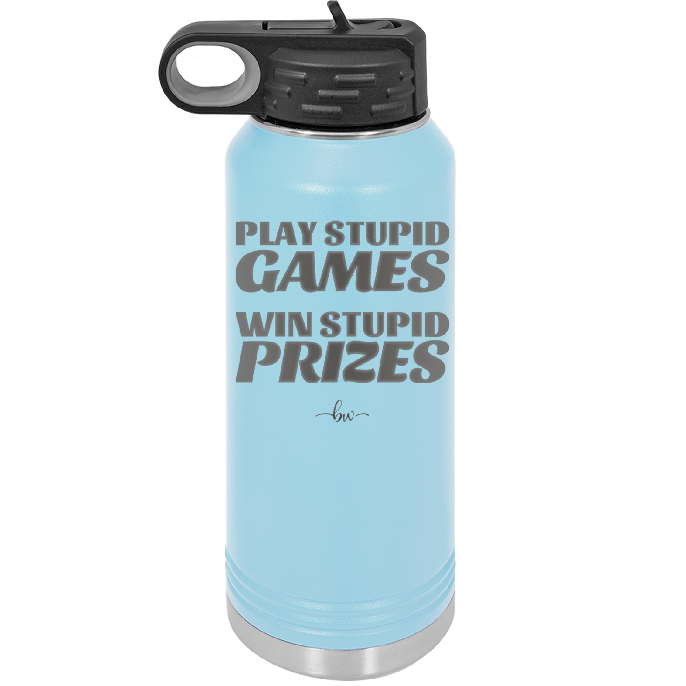 Play Stupid Games Win Stupid Prizes - Laser Engraved Stainless Steel Drinkware - 1336 -