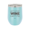 Ain't Nothin Wine Can't Fix - Laser Engraved Stainless Steel Drinkware - 1337 -