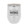 Ain't Nothin Wine Can't Fix - Laser Engraved Stainless Steel Drinkware - 1337 -