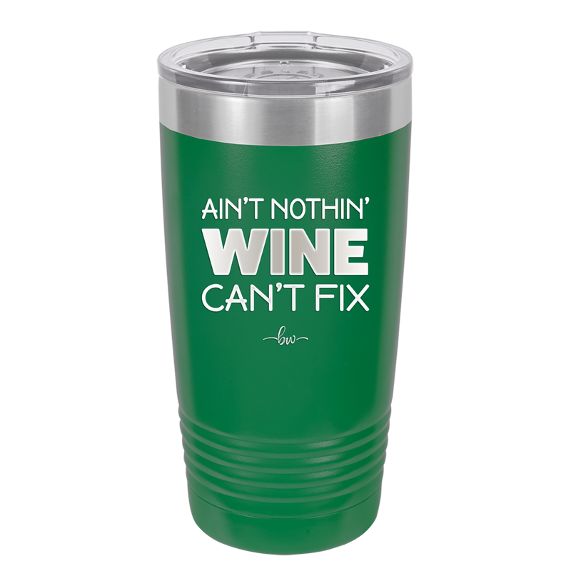 Ain't Nothin Wine Can't Fix - Laser Engraved Stainless Steel Drinkware - 1337 -
