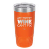 Ain't Nothin Wine Can't Fix - Laser Engraved Stainless Steel Drinkware - 1337 -