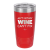 Ain't Nothin Wine Can't Fix - Laser Engraved Stainless Steel Drinkware - 1337 -