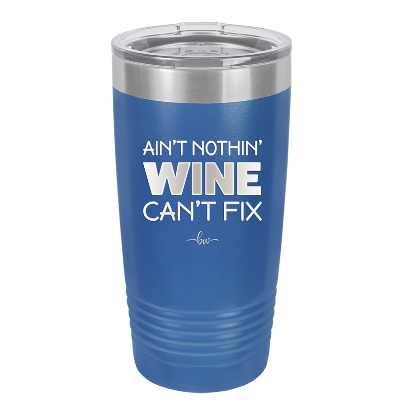 Ain't Nothin Wine Can't Fix - Laser Engraved Stainless Steel Drinkware - 1337 -