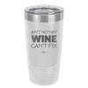 Ain't Nothin Wine Can't Fix - Laser Engraved Stainless Steel Drinkware - 1337 -