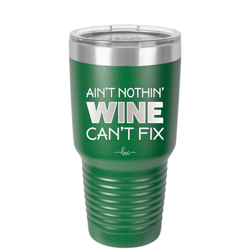 Ain't Nothin Wine Can't Fix - Laser Engraved Stainless Steel Drinkware - 1337 -