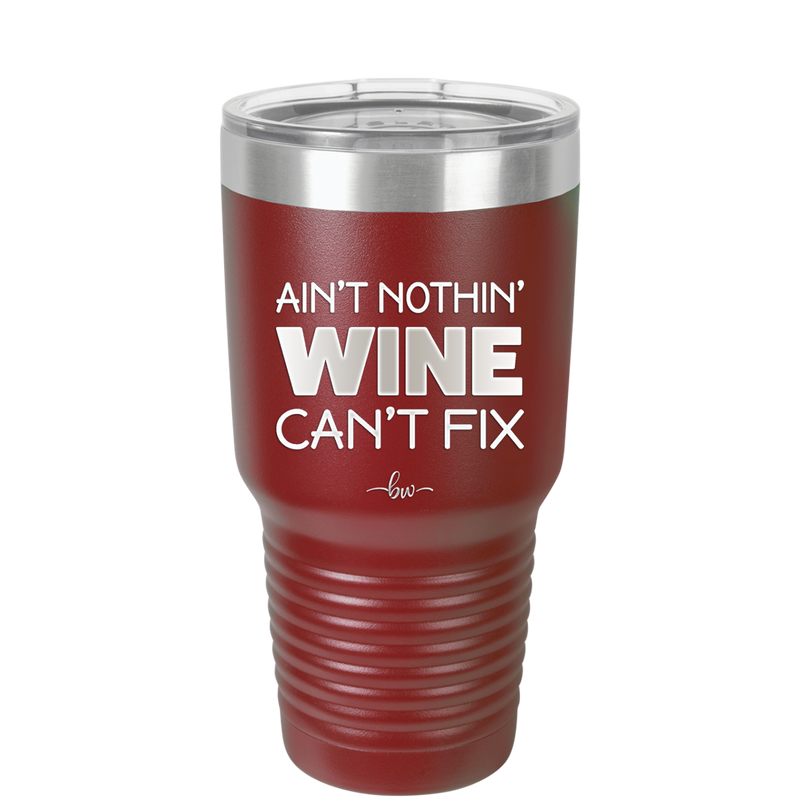 Ain't Nothin Wine Can't Fix - Laser Engraved Stainless Steel Drinkware - 1337 -